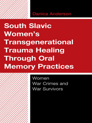 cover image of South Slavic Women's Transgenerational Trauma Healing Through Oral Memory Practices